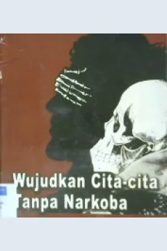 Cover Wujudkan cita-cita tanpa narkoba / Muhlis Andriansyah, ST,. Yuliyani Syamsidar, S.Pd,. Saepul Alam, S.Ag, M.Si