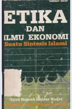 Cover Etika dan ilmu ekonomi, suatu sintesis Islam, Syed Nawab Haider Naqvi; penerjemah, Drs. Husen Anis