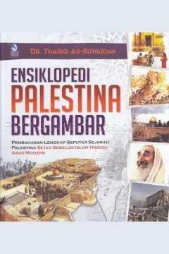 Cover Ensiklopedia Palestina bergambar :  Pembahasan lengkap seputar sejarah Palestina sejak sebelum islam hingga abad modern / Dr.Thoriq as-Suwaidan