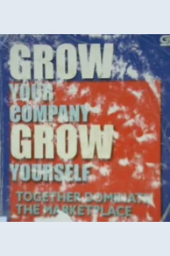 Cover Grow your company grow yourself, together dominate the marketplace :  Strategi jitu untuk menjadi karyawan yang paling berharga bagi perusahaan dan meraih apa yang anda impikan / Randy E. King
