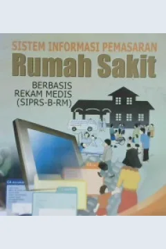 Cover Sistem informasi pemasaran rumah sakit berbasis rekam medis (SIPRS-B-RM) / Dr. dr. H. Boy Subirosa Sabarguna, MARS