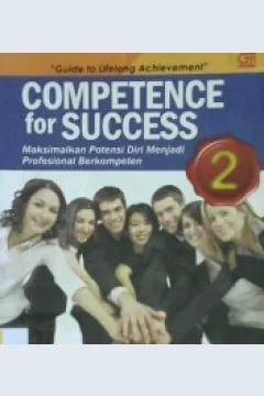 Cover Comptence for success 2 :  Maksimalkan potensi diri menjadi profesional berkompeten ketrampilan dan pengetahuan / Febe Chen