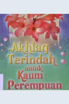 Cover Akhlaq terindah untuk kaum perempuan / Prof. Dr. ' Ali Fikri; Penerjemah : Ita Qanita