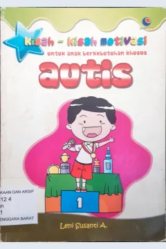 Cover Kisah - kisah motivasi untuk anak berkebutuhan khusus autis / Leni Susanti A; Penyunting, Irfan