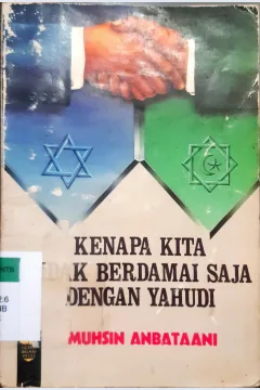 Cover Kenapa kita tidak berdamai saja dengan yahudi / Muhsin Anbataani; penterjemah, H. Salim BAsyarahil