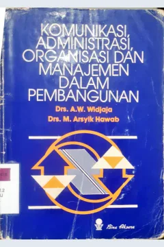 Cover Komunikasi, administrasi, organisasi dan manajemen dalam pembangunan / A.W. Wijaya dan M. Arsyik Hawab
