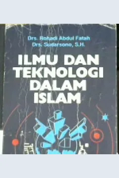 Cover Ilmu dan teknologi dalam islam / Drs. Rohadi Abdul Fatah, Drs. Sudarsono, SH
