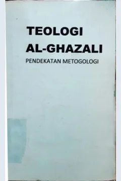 Cover Teologi Al-Ghazali :  Pendekatan metodologi, / Dr. H.M. Zurkani Jahja