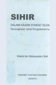 Cover Sihir dalam kajian syariat islam :  Penangkalan serta pengobatannya / Wahid bin Abdussalam Bali; Penerjemah: Amir Hamzah Fachrudin