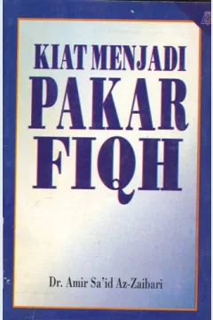 Cover Kiat menjadi pakar fiqih / Dr. Amir Sa'id Az-Zaibari ; penerjemah Ma'ruf Abdul Jalil