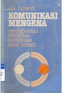 Cover Komunikasi mengena :  Meningkatkan efektivitas komunikasi antar pribadi / A.G. Lunandi