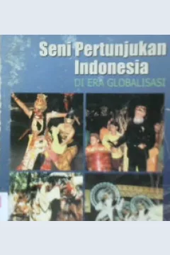 Cover Seni pertunjukan indonesia di era globalisasi / Prof.DR.R.M. Sudarsono