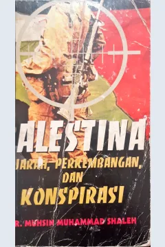Cover Palestina sejarah perkembangan dan konspirasi, / Dr. Muhsin Muhammad Shalih