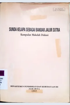 Cover Sunda kelapa sebagai bandar di jalur sutra :  Kumpulan makalah diskusi / Penyunting, R.Z. Leirissa