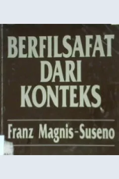 Cover Berfilsafat dari konteks / Frans Magnis - Suseno ; Editor, Y. Priyo Utomo
