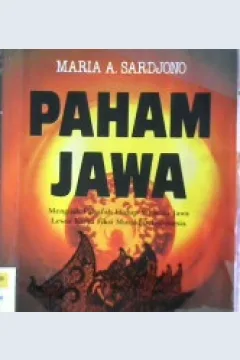 Cover Paham Jawa:Menguak falsafah hidup manusia jawa lewat karya fiksi mutahir indonesia / Maria A. Sardjono