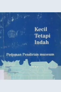 Cover Kecil tetapi indah :  Pedoman pendirian museum
