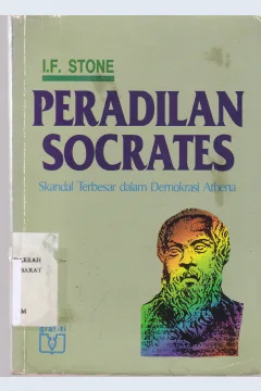Cover Peradilan socrates :  Skandal terbesar dalam demokrasi Athena / IF. Stone; Penerjemah, Rahmah Asa Harun; Editor, Ansiz Kleden