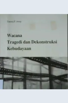 Cover Wacana tragedi dan dekonstruksi kebudayaan / Tommy F. Awuy