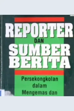 Cover Reporter dan Sumber Berita :  Persekongkolan dalam Mengemas dan Menyesatkan Berita / Hebert Strentz; Alihbahasa, Truly Wangsalegawa; editor, D. Danan Priyatmoko