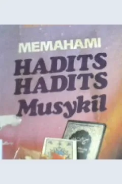 Cover Memahami hadits-hadits musykil, / Abdullah bin Ali An-Najdy Al-Qushaimy; penerjemah, Kathur Suhardi