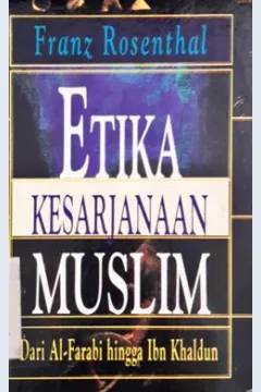 Cover Etika keserjanaan muslim dari Al-Farabi hingga Ibn Khaldun / Franz Rosenthal; Penerjemah, Ahsin mohamad;Penyunting, Yuliani liputo