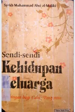 Cover Sendi-sendi kehidupan keluarga, bimbingan bagi calon pengantin, / Syekh Muhammad Alwi Al-Maliki; penerjemah, Ms. Udin