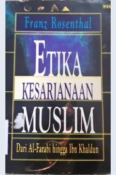 Cover Etika kesarjanaan muslim :  Dari Al-Farabi hingga Ibn Khaldun / Franz Rosenthal ; penerjemah, Ahsin Mohamad
