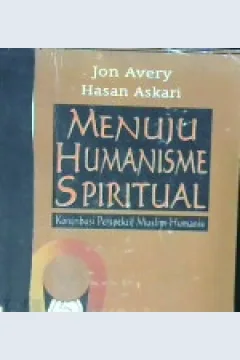Cover Menuju humanisme spiritual :  Kontribusi perspektif muslim-humanis / Jon avery, Hasan askari