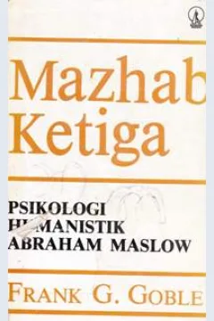 Cover Mazhab ketiga, psikologi humanitik Abraham Maslow / Frank G Goble ; Penerjemah Drs. A Supratiknya