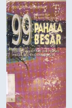 Cover Sembilan puluh sembilan pahala besar :  Deskripsi isyarat Nabi SAW tentang imbalan amal-amal shalih / Abdul Qadir Ahmad Atha; penerjemah, Zainur Ridlo Buyan