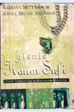 Cover Bisnis kaum sufi :  Studi tarekat dalam masyarakat industri / Rajasa Mu'tasim, ABdul Munir Mulkhan