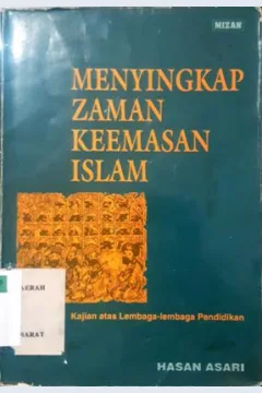 Cover Menyingkap zaman keemasan Islam :  Kajian atas lembaga-lembaga pendidikan / Hasan Asari