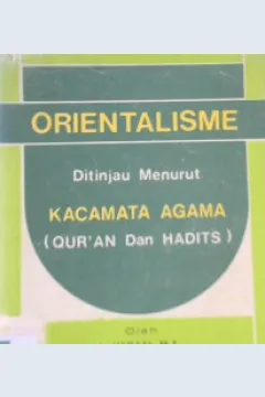 Cover Orientalisme ditinjau menurut kacamata agama (Qur'an dan Hadits) / A. Hanafi, MA