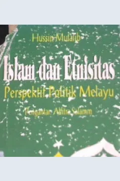 Cover Islam dan etnisitas :  Perspektif politik melayu / Hussin Mutalib, Penerjemah: A.E. Priyono, Christiadi