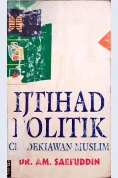 Cover Ijtihad politik :  Cendikiawan muslim / DR. AM. Saefuddi;Penyunting, Taryono asa