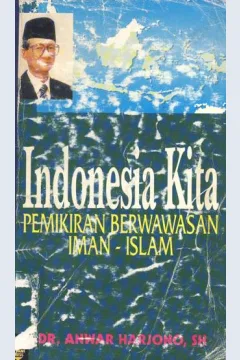 Cover Indonesia kita :  Pemikiran berwawasan iman Islam / DR. Anwar Haryono, SH