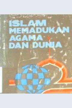 Cover Islam memadukan agama dan dunia, / Abdur Razzaq Naufal