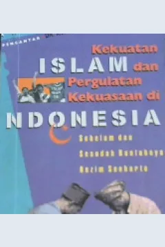 Cover Kekuatan Islam dan pergulatan kekuatan di Indonesia :  Sebelunm dan sesudah runtuhnya rezim soeharto / Aminudin