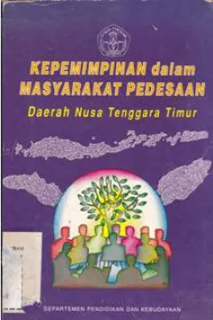 Cover Kepemimpinan dalam masyarakat pedesaan Daerah Nusa Tenggara Timur / Drs. BK Kotten, Drs. Beny Tukan, Drs. Elias Kopong, A.M. Zesi, BA.,Domi D. Kotten