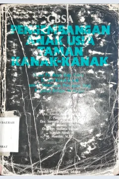 Cover Pengembangan anak usia taman kanak-kanak :  Suatu panduan bagi orang tua dan guru taman kanak-kanak untuk menyusun persiapan kegiatan belajar mengajar / Agus F. Tangyong...[et.al]