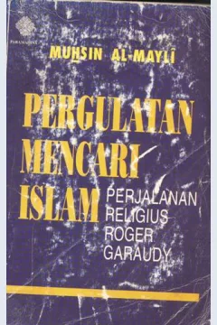 Cover Pergulatan mencari islam :  Perjalanan religius roger garaudy / Muhsin Al-Mayli