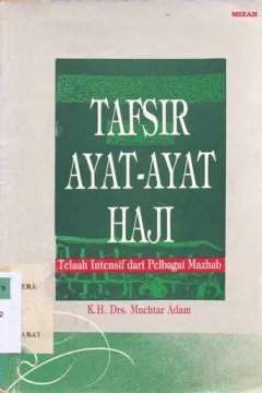 Cover Tafsir ayat-ayat haji :  Telaah intensif dari pelbagai mazhab, K.H. Drs. Muchtar Adam / Muchtar Adam; Penyunting, taufan hidayat