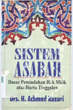 Cover Sistem asabah :  Dasar pemerintah hak milik dan harta tinggalan / Drs. H. Achmad Kuzari