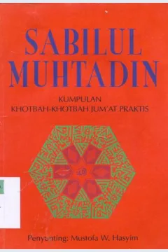 Cover Sabilul muhtadin :  Kumpulan khotbah - khotbah jum'at praktis / Penyunting, Mustofa W. Hasyim