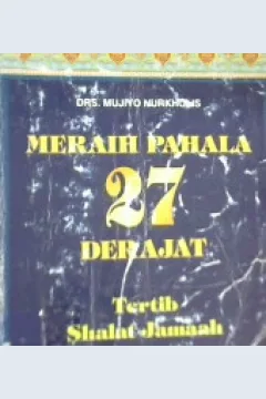 Cover Meraih pahala 27 derajat tertib shalat Jum'at, / Mujiyo Nurkholis