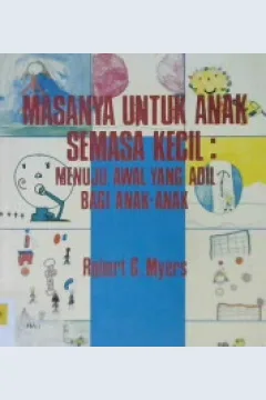 Cover Masanya untuk anak semasa kecil menuju awal yang adil bagi anak-anak :  Penyusunan program untuk perawatan dan perkembangan anak semasa kecil di dunia yang sedang berkembang / Robert G.Myers