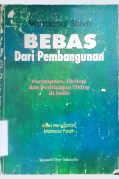 Cover Bebas dari pembangunan :  Perempuan, ekologi dan perjuangan hidup di India / Vandana Shiva