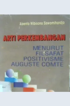 Cover Arti perkembangan menurut fisafat positivisme auguste comte / Koento Wibisono