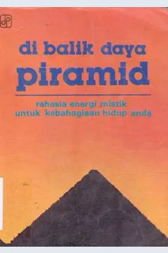 Cover Dibalik daya piramid :  Rahasia energi mistik untuk kebahagiaan hidup anda / Geof Gray-Cobb